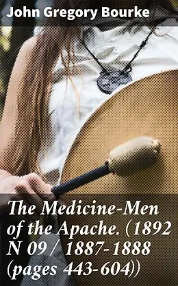 E-Book (epub) The Medicine-Men of the Apache. (1892 N 09 / 1887-1888 (pages 443-604)) von John Gregory Bourke