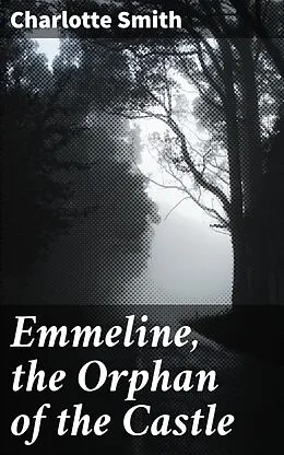 E-Book (epub) Emmeline, the Orphan of the Castle von Charlotte Smith