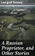 E-Book (epub) A Russian Proprietor, and Other Stories von Leo graf Tolstoy