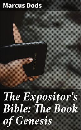 eBook (epub) The Expositor's Bible: The Book of Genesis de Marcus Dods