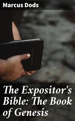 E-Book (epub) The Expositor's Bible: The Book of Genesis von Marcus Dods
