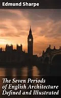 E-Book (epub) The Seven Periods of English Architecture Defined and Illustrated von Edmund Sharpe