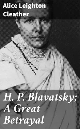 E-Book (epub) H. P. Blavatsky; A Great Betrayal von Alice Leighton Cleather