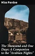 E-Book (epub) The Thousand and One Days: A Companion to the 'Arabian Nights' von Miss Pardoe
