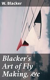 E-Book (epub) Blacker's Art of Fly Making, &amp;c von W. Blacker
