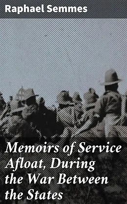 E-Book (epub) Memoirs of Service Afloat, During the War Between the States von Raphael Semmes
