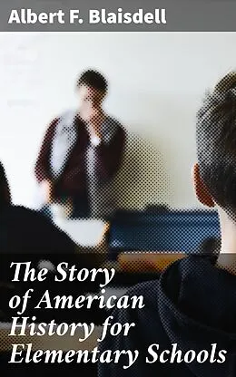 E-Book (epub) The Story of American History for Elementary Schools von Albert F. Blaisdell
