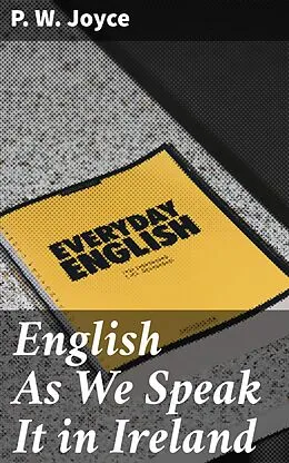 E-Book (epub) English As We Speak It in Ireland von P. W. Joyce