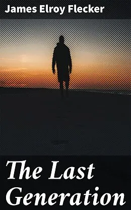 E-Book (epub) The Last Generation von James Elroy Flecker