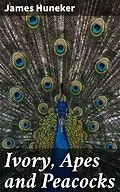 E-Book (epub) Ivory, Apes and Peacocks von James Huneker