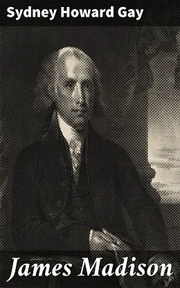 E-Book (epub) James Madison von Sydney Howard Gay