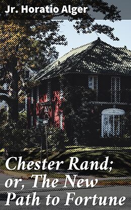 eBook (epub) Chester Rand; or, The New Path to Fortune de Horatio Jr. Alger