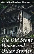E-Book (epub) The Old Stone House and Other Stories von Anna Katharine Green