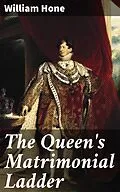 E-Book (epub) The Queen's Matrimonial Ladder von William Hone