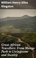 E-Book (epub) Great African Travellers: From Mungo Park to Livingstone and Stanley von William Henry Giles Kingston