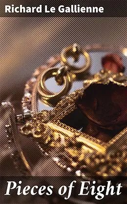 E-Book (epub) Pieces of Eight von Richard Le Gallienne