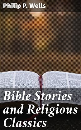 eBook (epub) Bible Stories and Religious Classics de Philip P. Wells