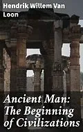 E-Book (epub) Ancient Man: The Beginning of Civilizations von Hendrik Willem Van Loon