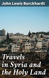 eBook (epub) Travels in Syria and the Holy Land de John Lewis Burckhardt