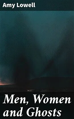 E-Book (epub) Men, Women and Ghosts von Amy Lowell