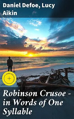 E-Book (epub) Robinson Crusoe - in Words of One Syllable von Daniel Defoe, Lucy Aikin