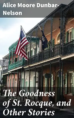 E-Book (epub) The Goodness of St. Rocque, and Other Stories von Alice Moore Dunbar-Nelson
