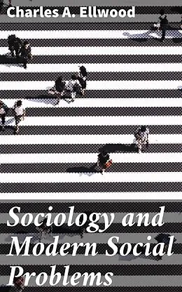 E-Book (epub) Sociology and Modern Social Problems von Charles A. Ellwood