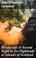 E-Book (epub) Witchcraft &amp; Second Sight in the Highlands &amp; Islands of Scotland von John Gregorson Campbell
