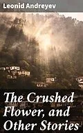 E-Book (epub) The Crushed Flower, and Other Stories von Leonid Andreyev