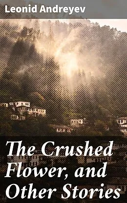 E-Book (epub) The Crushed Flower, and Other Stories von Leonid Andreyev