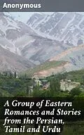 E-Book (epub) A Group of Eastern Romances and Stories from the Persian, Tamil and Urdu von Anonymous