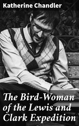 E-Book (epub) The Bird-Woman of the Lewis and Clark Expedition von Katherine Chandler