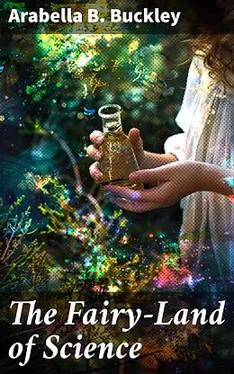 E-Book (epub) The Fairy-Land of Science von Arabella B. Buckley