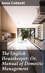 E-Book (epub) The English Housekeeper: Or, Manual of Domestic Management von Anne Cobbett