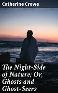 E-Book (epub) The Night-Side of Nature; Or, Ghosts and Ghost-Seers von Catherine Crowe