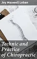 E-Book (epub) Technic and Practice of Chiropractic von Joy Maxwell Loban