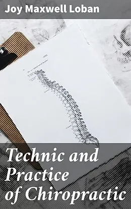 E-Book (epub) Technic and Practice of Chiropractic von Joy Maxwell Loban