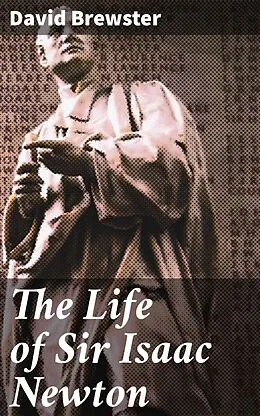 E-Book (epub) The Life of Sir Isaac Newton von David Brewster
