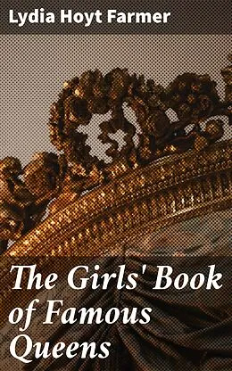 E-Book (epub) The Girls' Book of Famous Queens von Lydia Hoyt Farmer