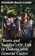 E-Book (epub) 'Boots and Saddles'; Or, Life in Dakota with General Custer von Elizabeth Bacon Custer