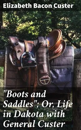E-Book (epub) 'Boots and Saddles'; Or, Life in Dakota with General Custer von Elizabeth Bacon Custer