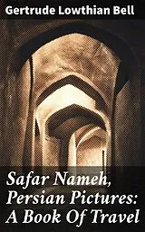 E-Book (epub) Safar Nameh, Persian Pictures: A Book Of Travel von Gertrude Lowthian Bell
