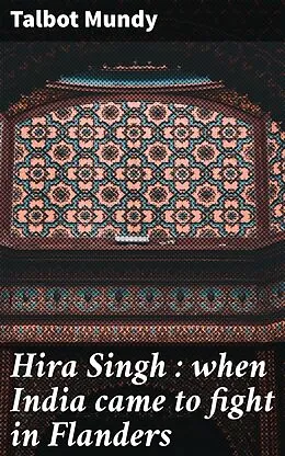 E-Book (epub) Hira Singh : when India came to fight in Flanders von Talbot Mundy