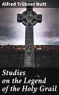 E-Book (epub) Studies on the Legend of the Holy Grail von Alfred Trübner Nutt