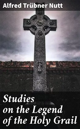 E-Book (epub) Studies on the Legend of the Holy Grail von Alfred Trübner Nutt
