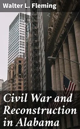E-Book (epub) Civil War and Reconstruction in Alabama von Walter L. Fleming