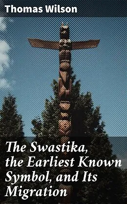 E-Book (epub) The Swastika, the Earliest Known Symbol, and Its Migration von Thomas Wilson