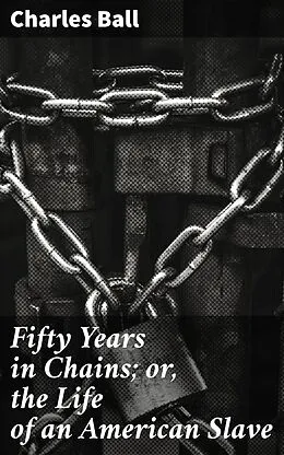 E-Book (epub) Fifty Years in Chains; or, the Life of an American Slave von Charles Ball