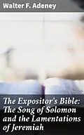 E-Book (epub) The Expositor's Bible: The Song of Solomon and the Lamentations of Jeremiah von Walter F. Adeney