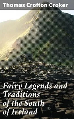 E-Book (epub) Fairy Legends and Traditions of the South of Ireland von Thomas Crofton Croker